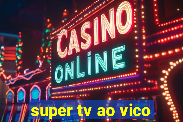 super tv ao vico